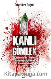 Kanlı Gömlek <br /> İlk Dönem İslam Tarihinde Kanlı Yıkıcı Faaliyetler ve Hz. Osman'ın Şehadeti