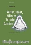 Kültür, Sanat, Bilim ve Felsefe Üzerine