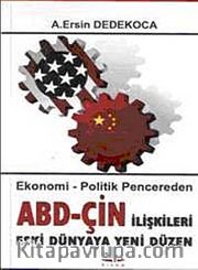ABD-ÇİN İlişkileri Eski Dünyaya Yeni Düzen <br /> Ekonomi - Politik Pencereden