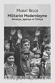 Militarist Modernleşme <br /> Almanya, Japonya ve Türkiye