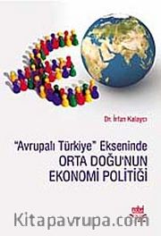 Avrupalı Türkiye Ekseninde Orta Doğu'nun Ekonomi Politiği