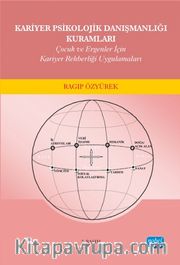 Kariyer Psikolojik Danışmanlığı Kuramları <br /> Çocuk ve Ergenler İçin Kariyer Rehberliği Uygulamaları