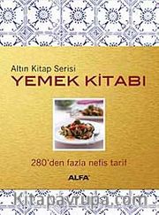 Altın Kitap Yemek Kitabı <br /> 280'den Fazla Nefis Tarif