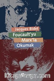 Foucault'yu Marx'la Okumak