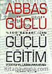 Güçlü Eğitim/Yüzde Yüz Başarı İçin <br />2000'li Yılların Anahtarı