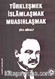Türkleşmek İslâmlaşmak Muasırlaşmak