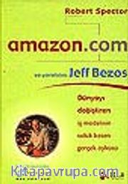 Amazon.com ve Yaratacısı Jeff Bezos<br />Dünyayı Değiştiren İş Modelinin Soluk Kesen Gerçek Öyküsü