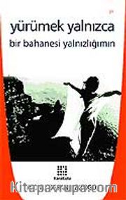 Yürümek Yalnızca Bir Bahanesi Yalnızlığımın