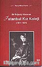 İstanbul Kız Koleji/Bir Boğaziçi Macerası (1871-1924)