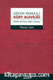 Dersim Merkezli Kürt Aleviliği <br /> Etnisite, Dini İnanç, Kültür ve Direniş