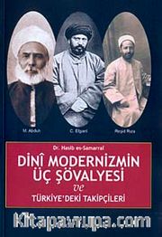 Dini Modernizmin Üç Şövalyesi ve Türkiye'deki Takipçileri/Cemaleddin Efgani-Muhammed Abduh-Reşid Rıza