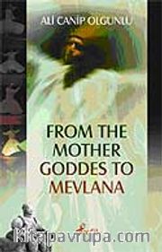 From The Mother Goddess To Mevlana