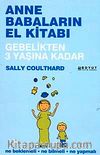 Anne Babaların El Kitabı & Gebelikten 3 Yaşına Kadar Ne Beklemeli, Ne Bilmeli, Ne Yapmalı