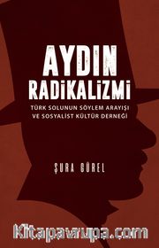 Aydın Radikalizmi <br /> Türk Solunun Söylem Arayışı ve Sosyalist Kültür Derneği