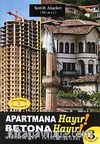 Apartmana Hayır! Betona Hayır! & Mimarlık- Ev- İnanç İlişkileri