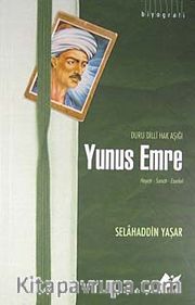 Yunus Emre <br /> Duru Dilli Hak Aşığı Hayatı- Sanatı- Eserleri