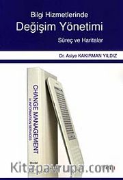 Bilgi Hizmetlerinde Değişim Yönetimi <br /> Süreç ve Haritalar
