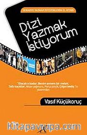 Dizi Yazmak İstiyorum <br /> Senaryo Yazmak İsteyenlerin El Kitabı