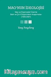 Mao'nun İdeolojisi <br /> Mao ve Düşünceleri Üzerine Batılı ve Çin'li Düşünürlerin Araştırmaları (1940-2007)