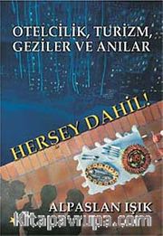 Herşey Dahil <br /> Otelcilik Turizm Geziler ve Anılar