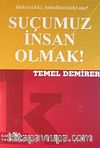 Suçumuz İnsan Olmak