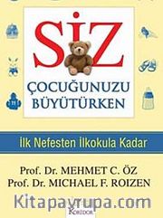 Siz Çocuğunuzu Büyütürken <br /> İlk Nefesten İlkokula Kadar