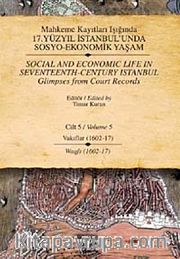 Mahkeme Kayıtları Işığında 17. Yüzyıl İstanbul'unda Sosyo-Ekonomik Yaşam Cilt - 5 Vakıflar (1602-17)