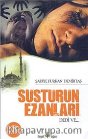 Susturun Ezanları Dedi Ve...