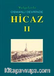 Belgelerle Osmanlı Devrinde Hicaz-II