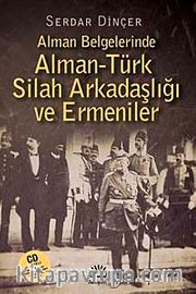 Alman Belgelerinde Alman-Türk Silah Arkadaşlığı ve Ermeniler