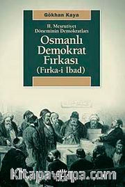 II. Meşrutiyet Döneminin Demokratları Osmanlı Demokrat Fırkası (Fırka-i İbad)