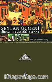 Şeytan Üçgeni <br /> Bid'at - Tevessül - Şefaat