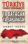 Türkiye Tarihi Dönemeçte Ya Batacak Ya Şahlanacak