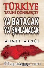 Türkiye Tarihi Dönemeçte Ya Batacak Ya Şahlanacak