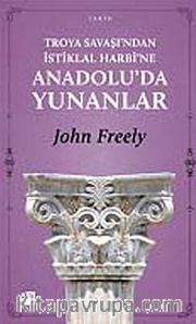 Troya Savaşı'ndan İstiklal Harbi'ne Anadolu'da Yunanlılar