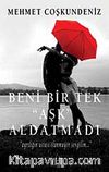 Beni Bir Tek Aşk Aldatmadı