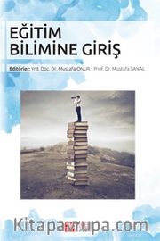 Eğitim Bilimine Giriş (Edit.Yrd. Doç. Dr. Mustafa Onur - Prof. Dr. Mustafa Şanal)