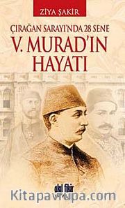 V. Murad'ın Hayatı <br /> Çırağan Sarayı'nda 28 Sene
