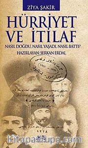 Hürriyet ve İtilaf <br /> Nasıl Doğdu, Nasıl Yaşadı, Nasıl Battı?