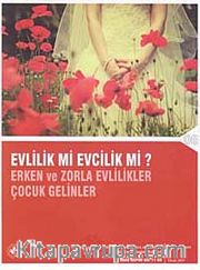 Evlilik mi Evcilik mi? <br /> Erken ve Zorla Evlilikler Çocuk Gelinler
