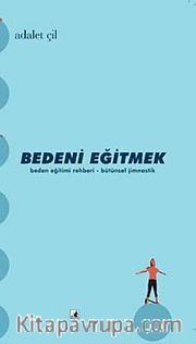 Bedeni Eğitmek <br /> Beden Eğitimi Rehberi - Bütünsel Jimnastik