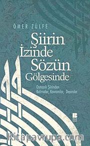 Şiirin İzinde Sözün Gölgesinde <br /> Osmanlı Şiirinden Kelimeler, Kavramlar, Deyimler