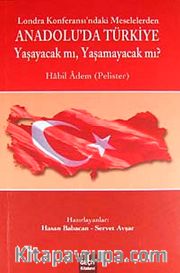 Londra Konferansı'ndaki Meselelerden Anadolu'da Türkiye <br /> Yaşayacak mı, Yaşamayacak mı?