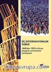 Üç Enternasyonalin Tarihi <br /> 1848'den 1955'e Dünya Sosyalist ve Komünist Hareketleri