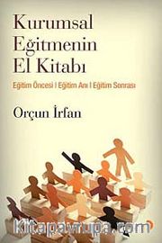 Kurumsal Eğitmenin El Kitabı <br /> Eğitim Öncesi, Eğitim Anı, Eğitim Sonrası