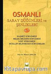 Osmanlı Saray Düğünleri ve Şenlikleri 6-7 <br /> Haşmet Surnamesi - Melek İbrahim Surnamesi - Nafi Surnamesi - Müellifi Bilinmeyen Surnameler