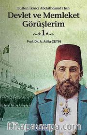 Devlet ve Memleket Görüşlerim -1 (Sultan İkinci Abdülhamid Han)