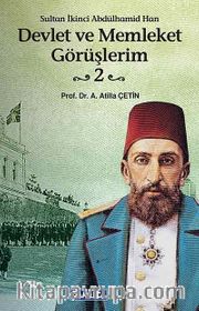 Devlet ve Memleket Görüşlerim -2 (Sultan İkinci Abdülhamid Han)