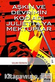 Aşkın ve Devrimin Kod Adı Julietta'ya Mektuplar