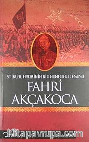 Fahri Akçakoca <br /> İstiklal Harbinin Bir Numaralı Casusu